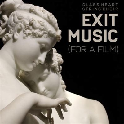 Exit Music (For a Film) Un'Esplosione di Emozione Melodrammatica e Riflettori di Chitarre Soffuse